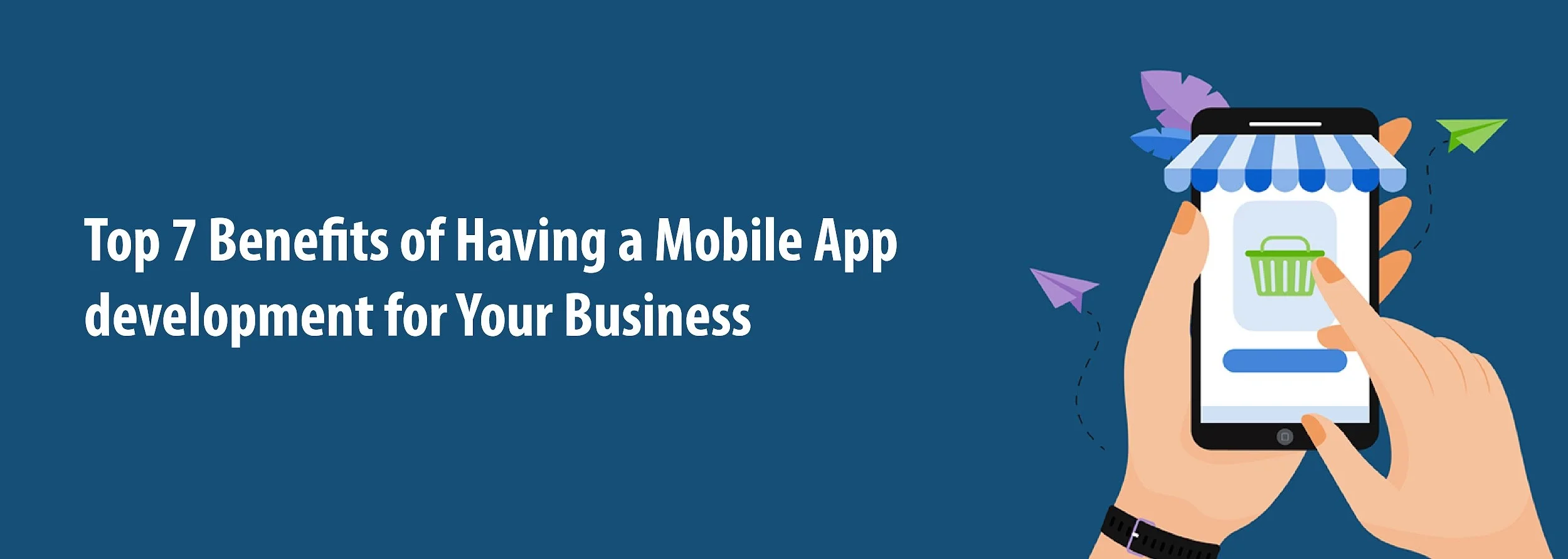 Top 7 Benefits of Having a Mobile App development for Your Business