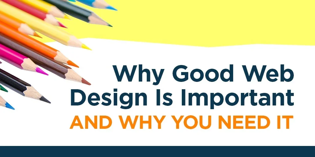 Why Good Web Design Is Important, and Why You Need It