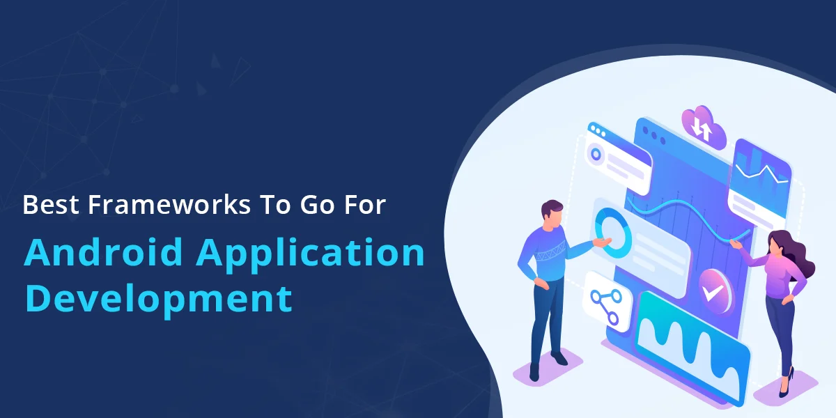 Best Frameworks To Go For Android Application Development