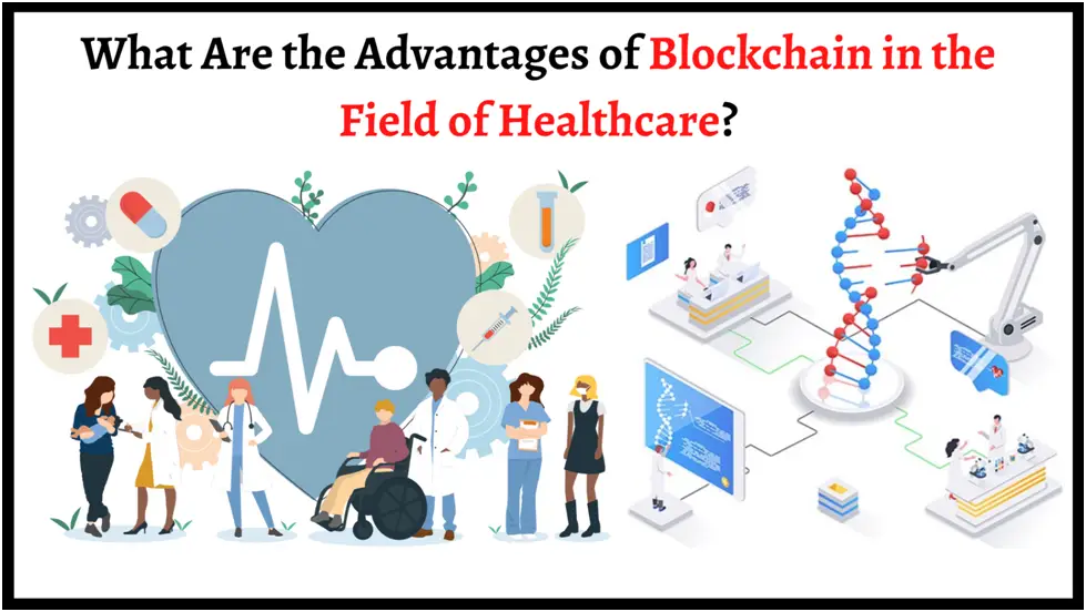 What Are the Advantages of Blockchain in the Field of Healthcare?