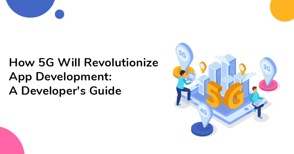 How 5G Will Revolutionize App Development: A Developer's Guide - Appslure