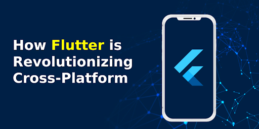 How Flutter is Revolutionizing Cross-Platform App Development