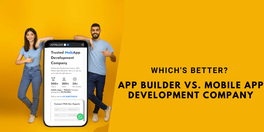 Which's Better? App Builder Vs. Mobile App Development Company