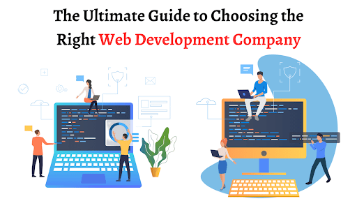 The Ultimate Guide to Choosing the Right Web Development Company