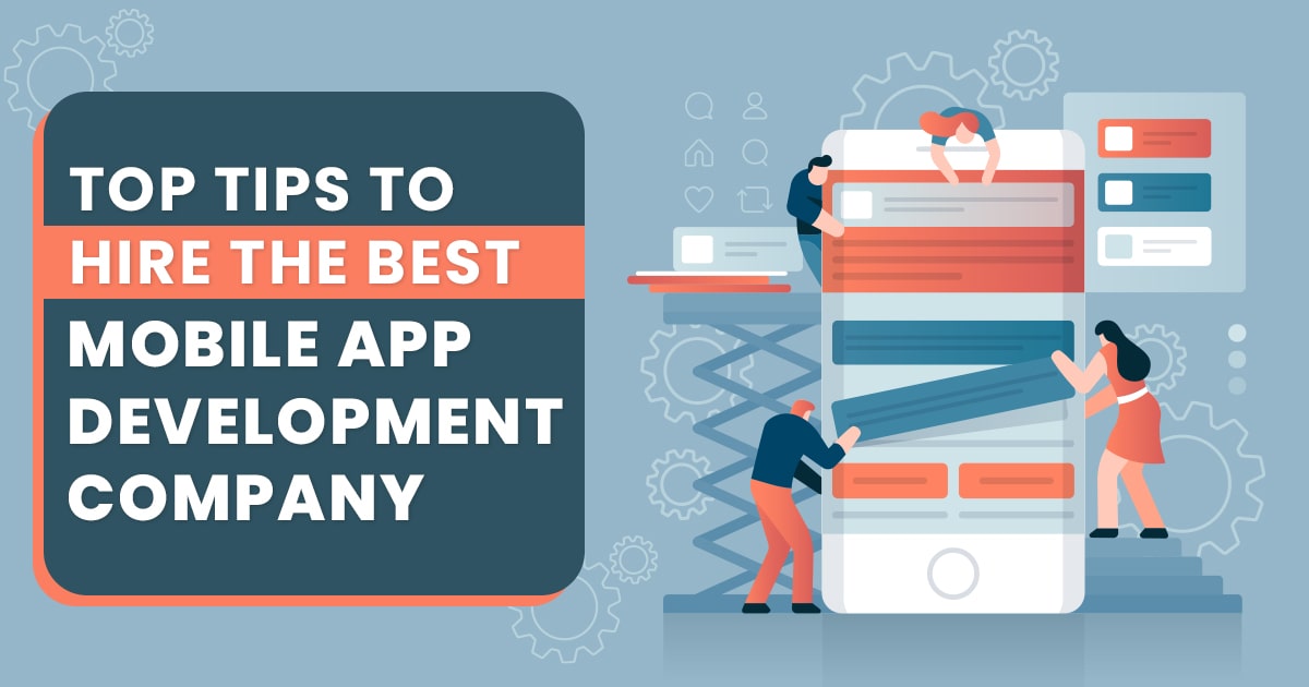 Crucial Tips to Hire the Best Mobile Development Company for Your Business
