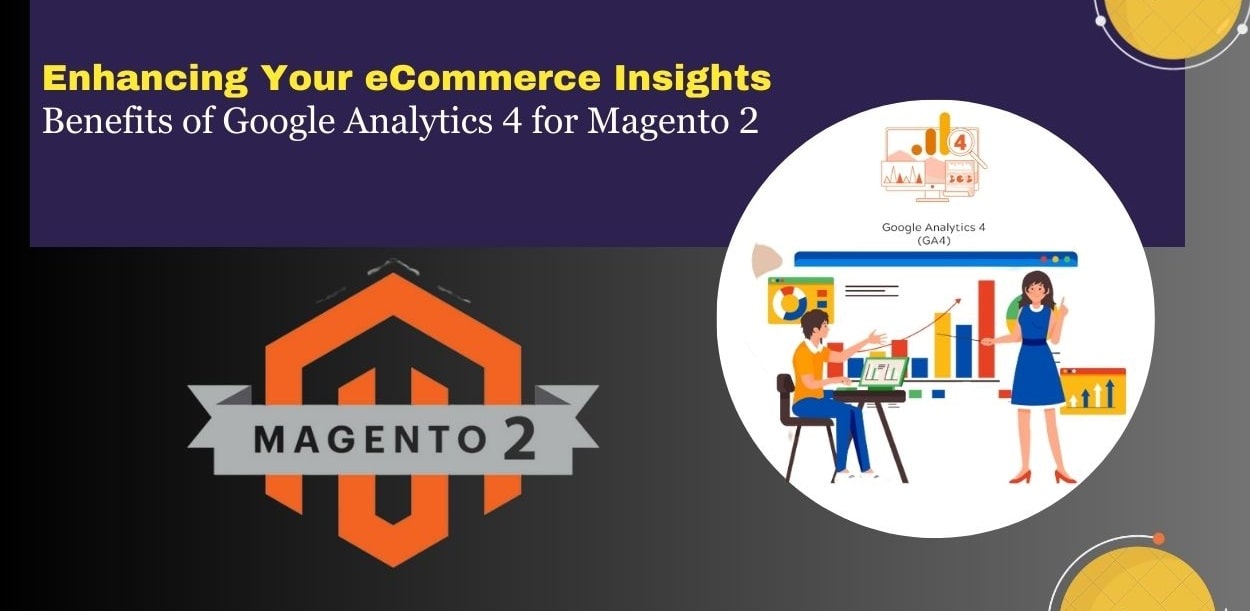 Enhancing Your E-commerce Insights: Benefits of Google Analytics 4 for Magento 2