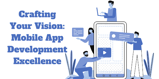 Crafting Your Vision Mobile App Development Excellence