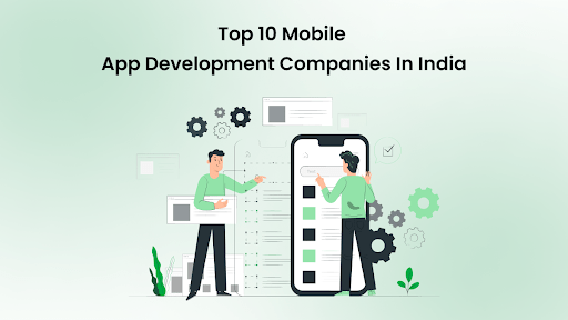 Top 10 Mobile App Development Companies In India