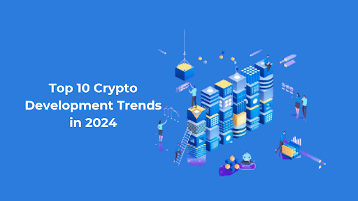 Top 10 Crypto Advancement Patterns You Need To Look Upto in 2024