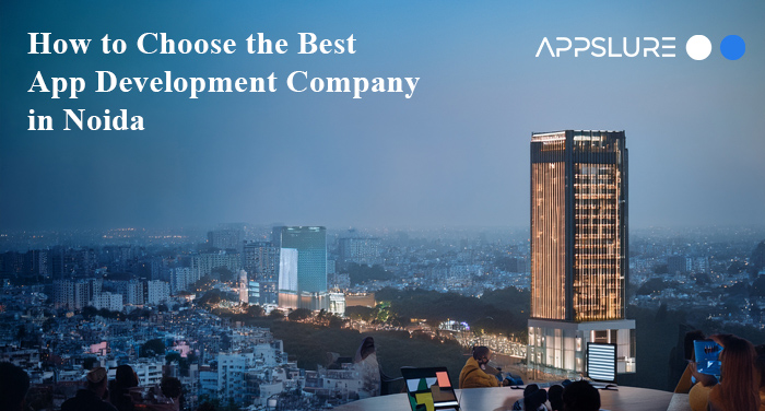 Choose the Best App Development Company in Noida