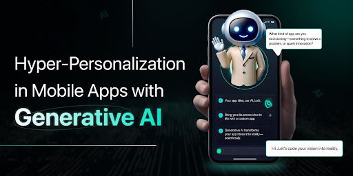 Hyper-Personalization in Mobile Apps with Generative AI